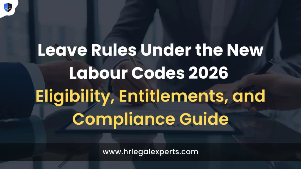 Leave Rules Under the New Labour Codes 2026 – Eligibility, Entitlements, and Compliance Guide - HR Legal Experts