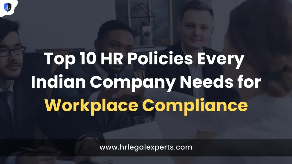 Top 10 HR Policies Every Indian Company Needs for Workplace Compliance - HR Legal Experts